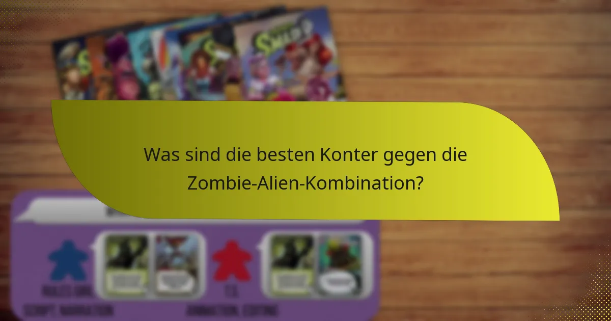 Was sind die besten Konter gegen die Zombie-Alien-Kombination?