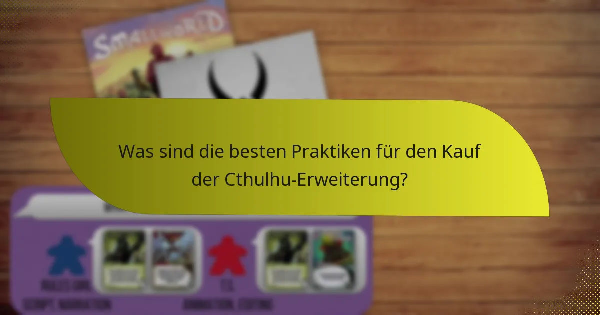 Was sind die besten Praktiken für den Kauf der Cthulhu-Erweiterung?