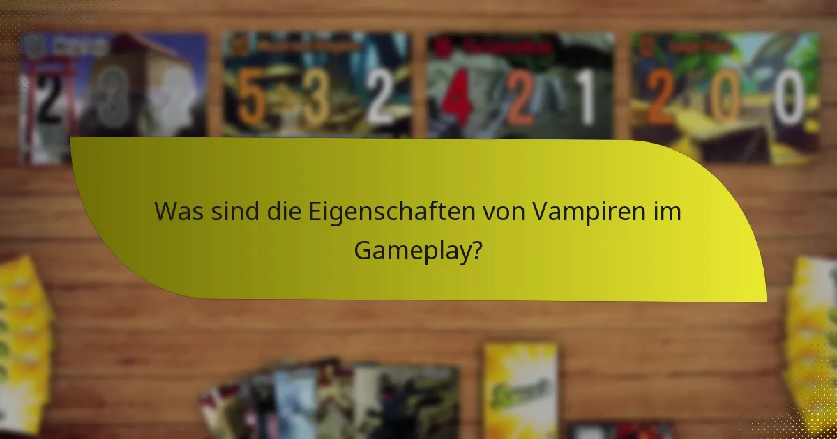 Was sind die Eigenschaften von Vampiren im Gameplay?