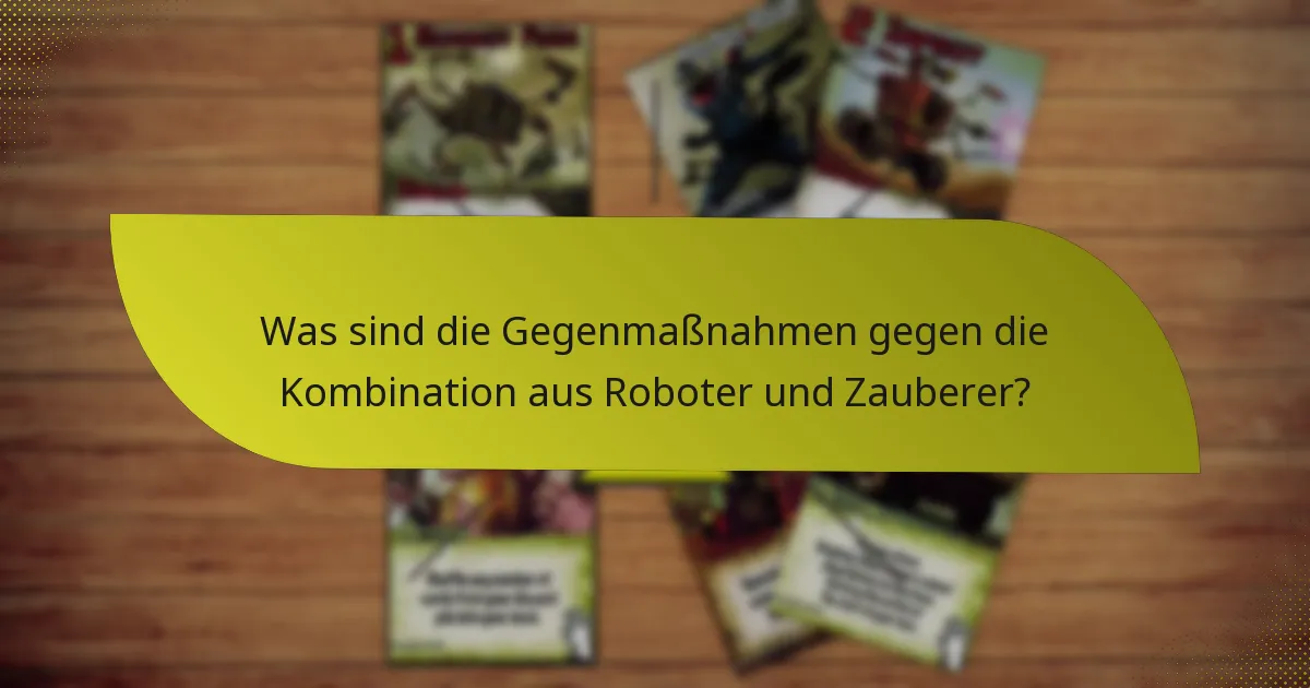 Was sind die Gegenmaßnahmen gegen die Kombination aus Roboter und Zauberer?