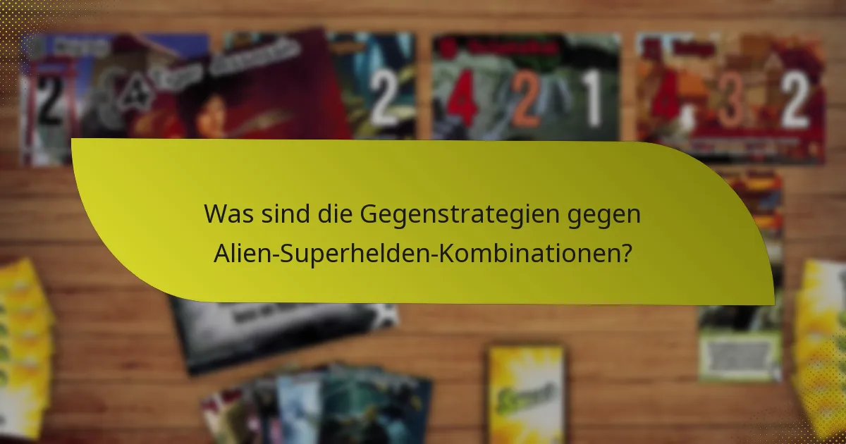 Was sind die Gegenstrategien gegen Alien-Superhelden-Kombinationen?