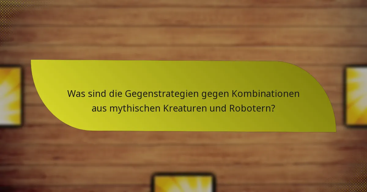 Wie synergieren mythische Kreaturen und Roboter im Gameplay?