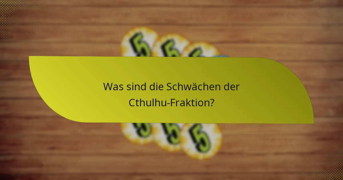 Was sind die Schwächen der Cthulhu-Fraktion?
