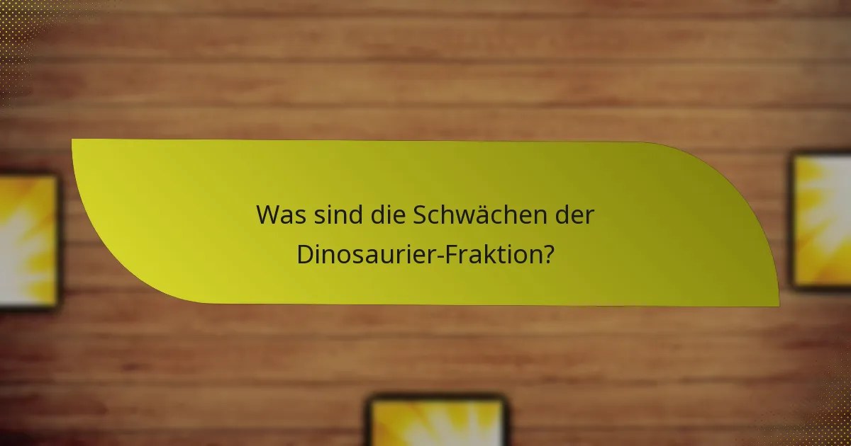Was sind die Schwächen der Dinosaurier-Fraktion?