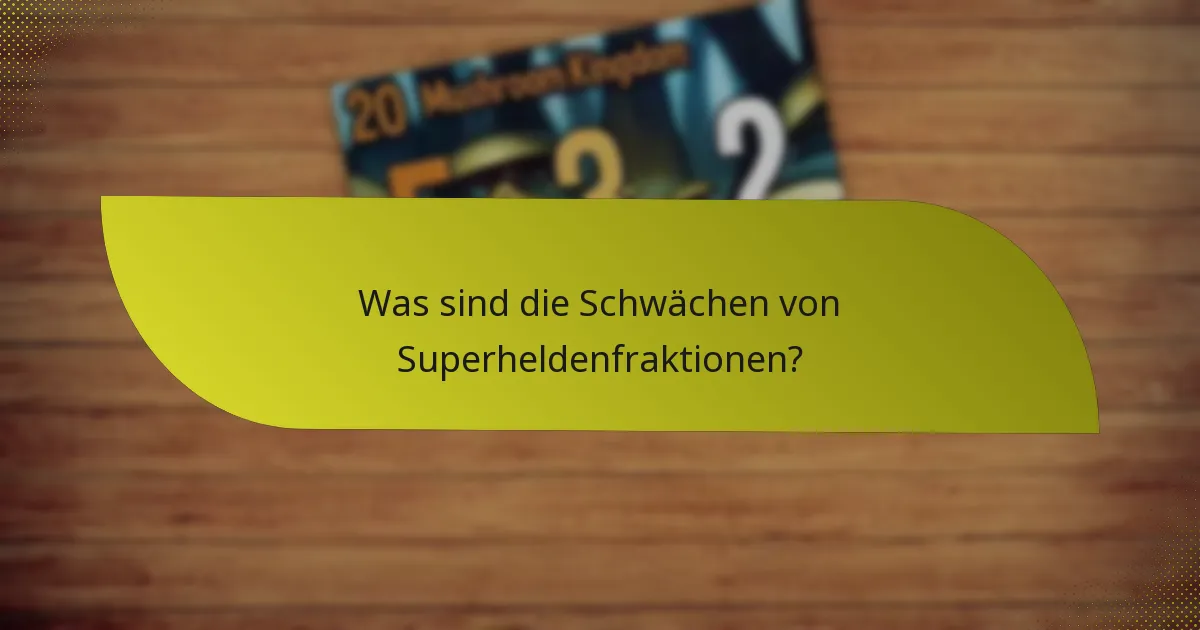 Was sind die Schwächen von Superheldenfraktionen?