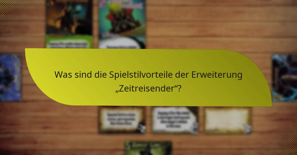 Welche Schlüsselkarten sind in der Erweiterung „Zeitreisender“ unerlässlich?