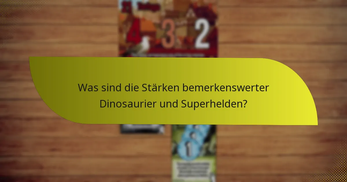 Was sind die Stärken bemerkenswerter Dinosaurier und Superhelden?