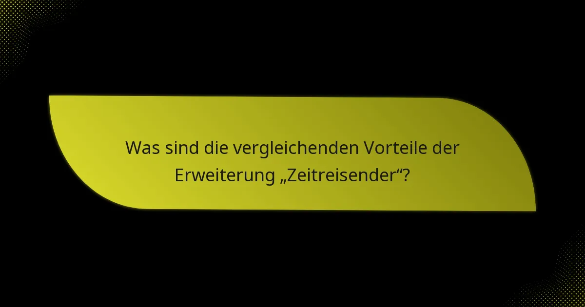 Wie können Spieler Strategien mit der Erweiterung „Zeitreisender“ effektiv nutzen?