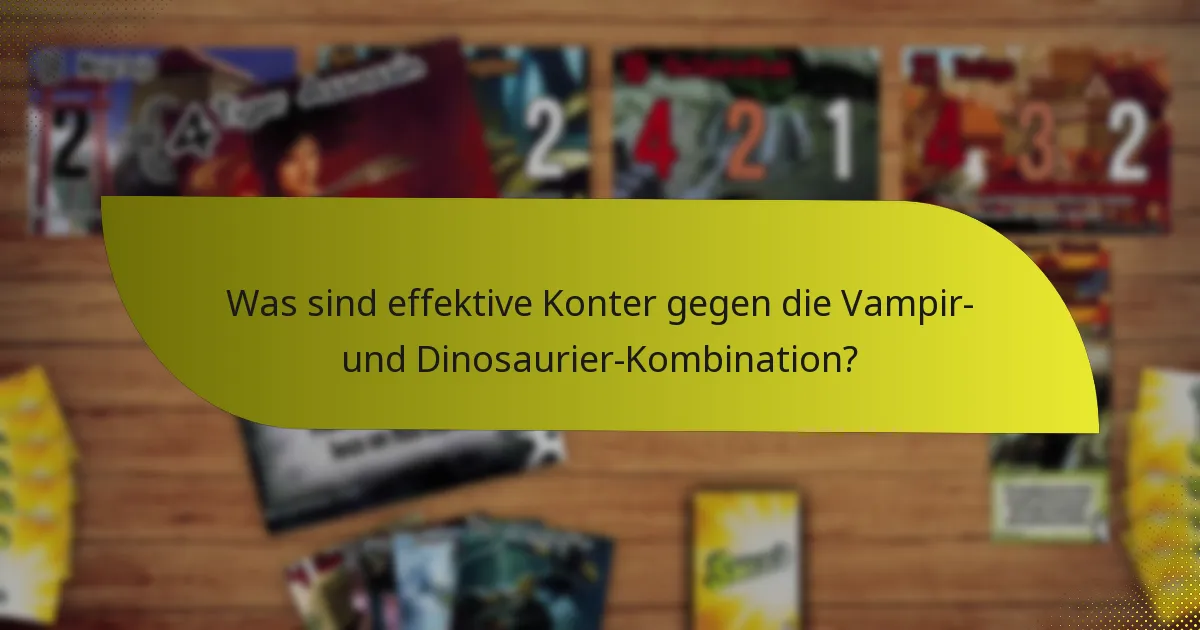 Was sind effektive Konter gegen die Vampir- und Dinosaurier-Kombination?
