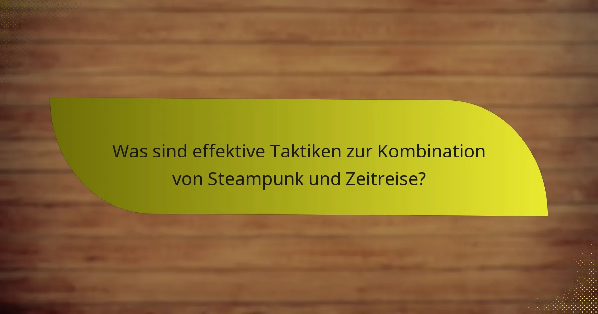 Was sind effektive Taktiken zur Kombination von Steampunk und Zeitreise?
