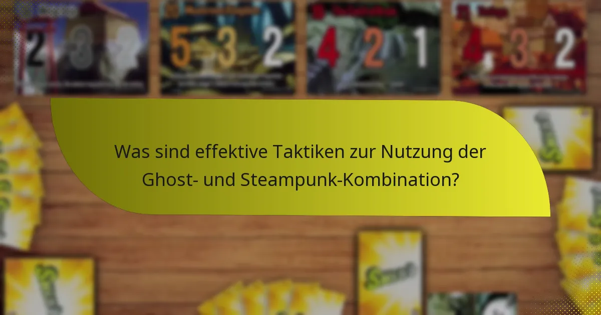 Was sind effektive Taktiken zur Nutzung der Ghost- und Steampunk-Kombination?