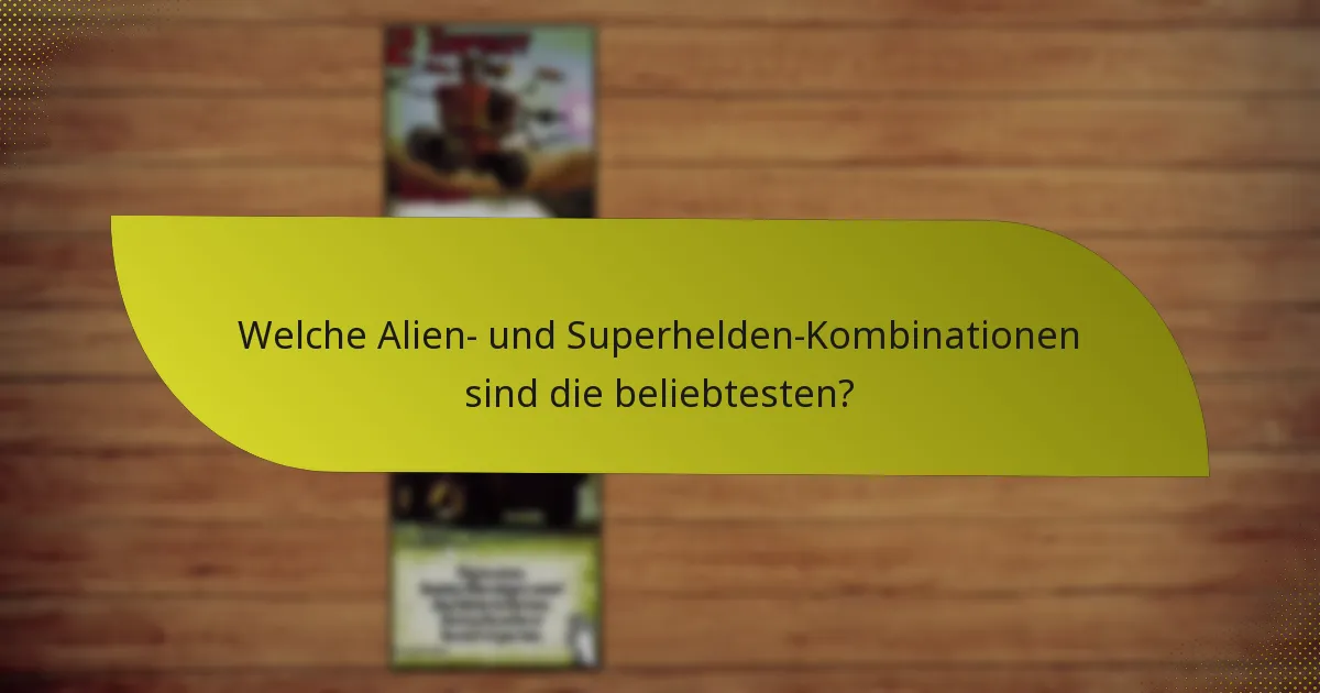 Welche Alien- und Superhelden-Kombinationen sind die beliebtesten?