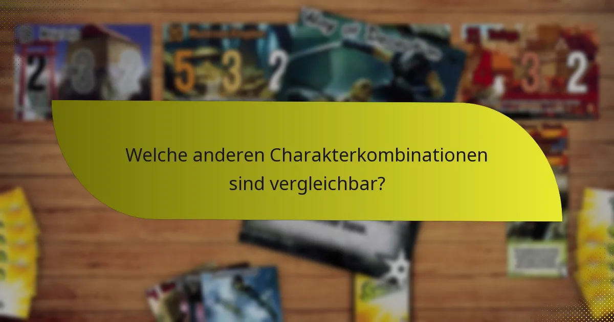 Welche anderen Charakterkombinationen sind vergleichbar?