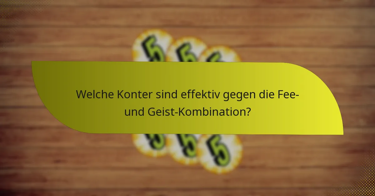Welche Konter sind effektiv gegen die Fee- und Geist-Kombination?