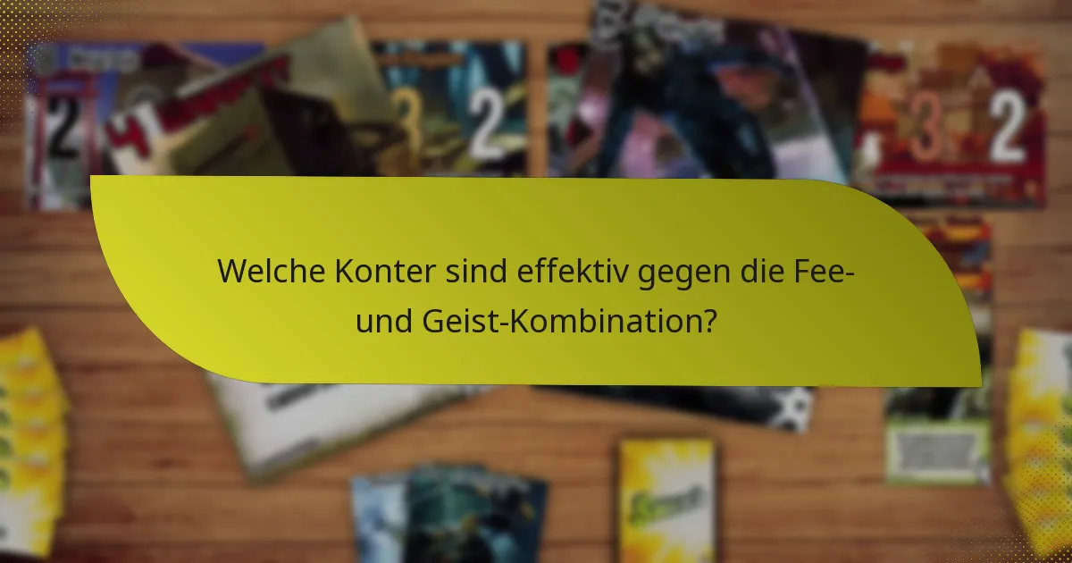 Welche Konter sind effektiv gegen die Fee- und Geist-Kombination?