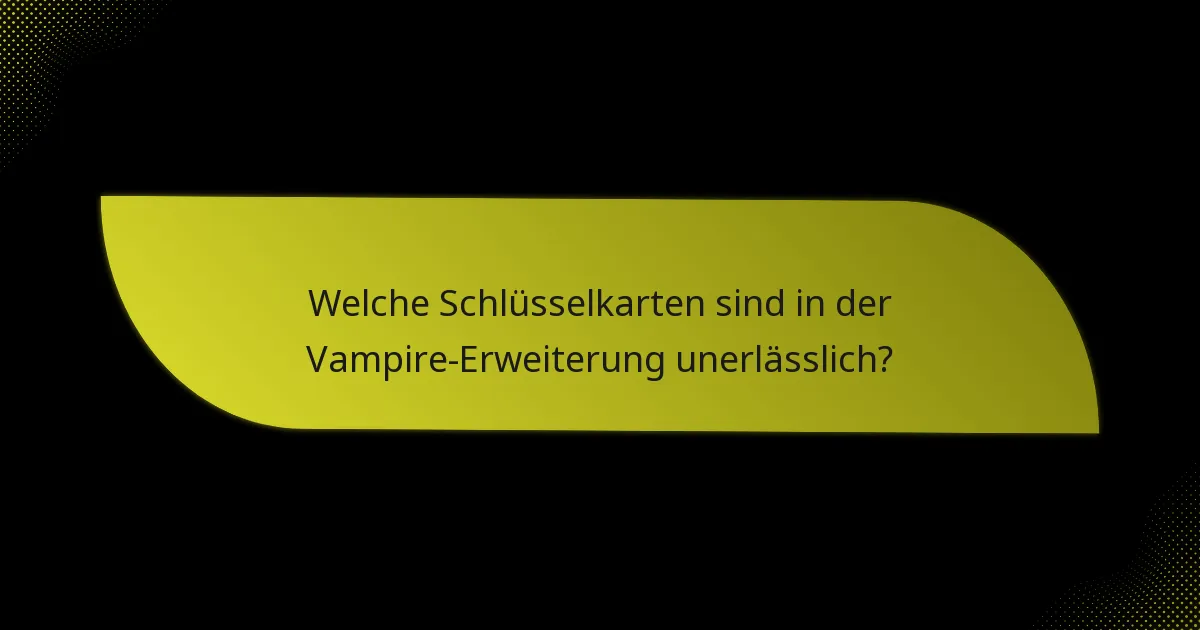 Was sind die Vergleiche zwischen der Vampire-Erweiterung und anderen Erweiterungen?