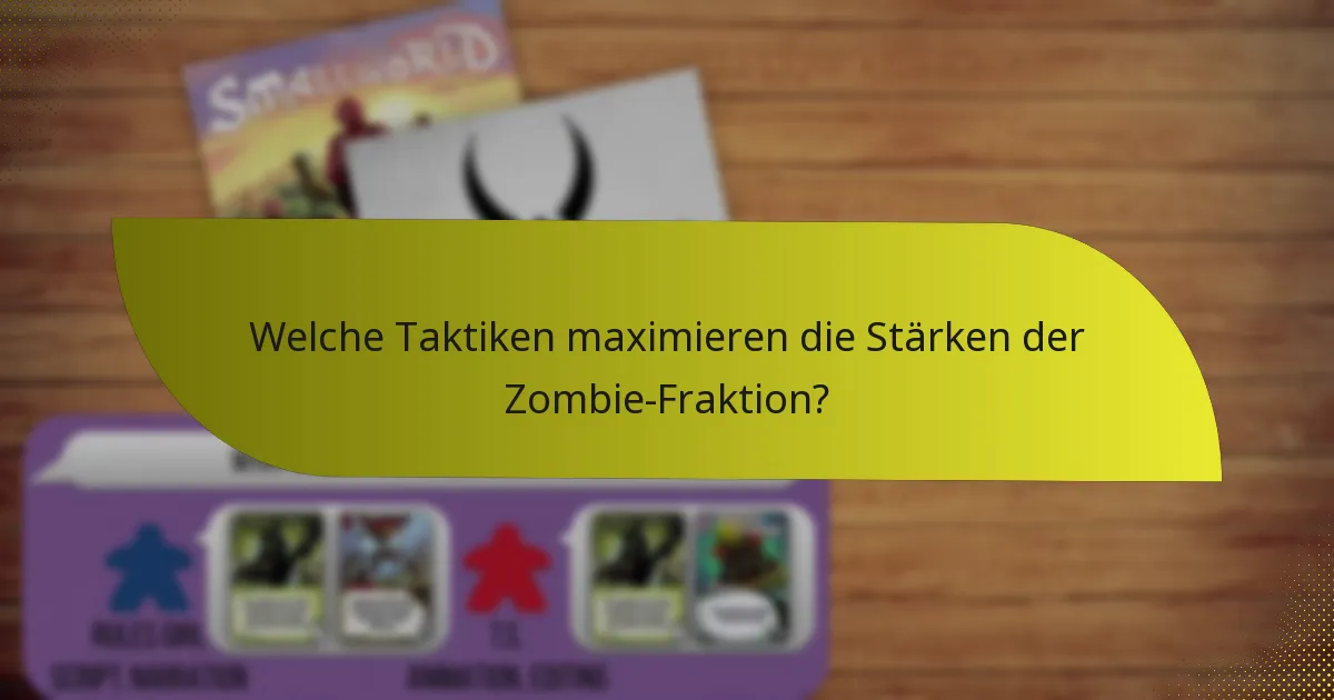 Welche Taktiken maximieren die Stärken der Zombie-Fraktion?