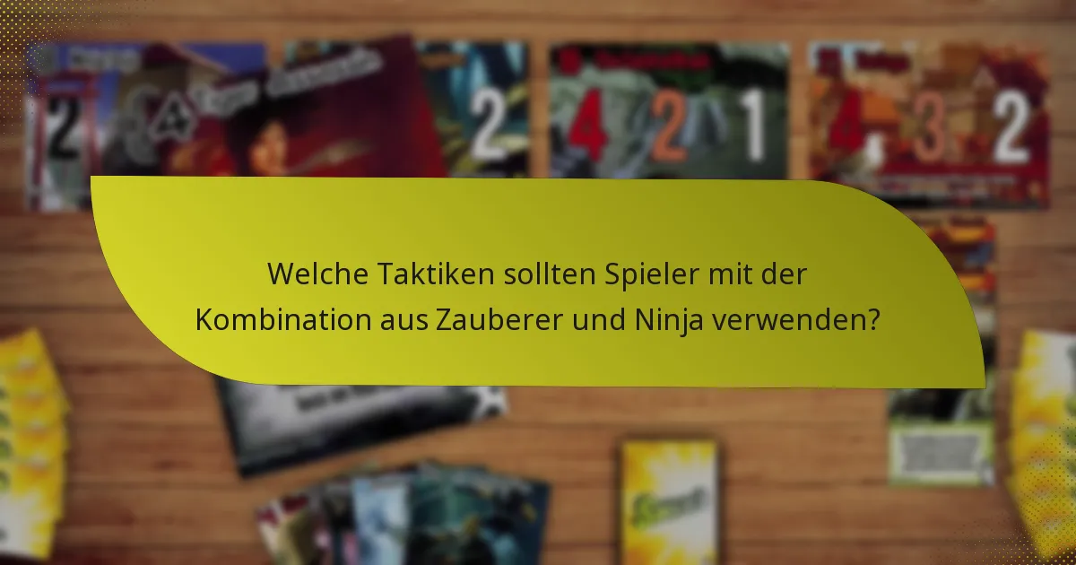 Welche Charakterfähigkeiten sind in der Kombination aus Zauberer und Ninja am effektivsten?