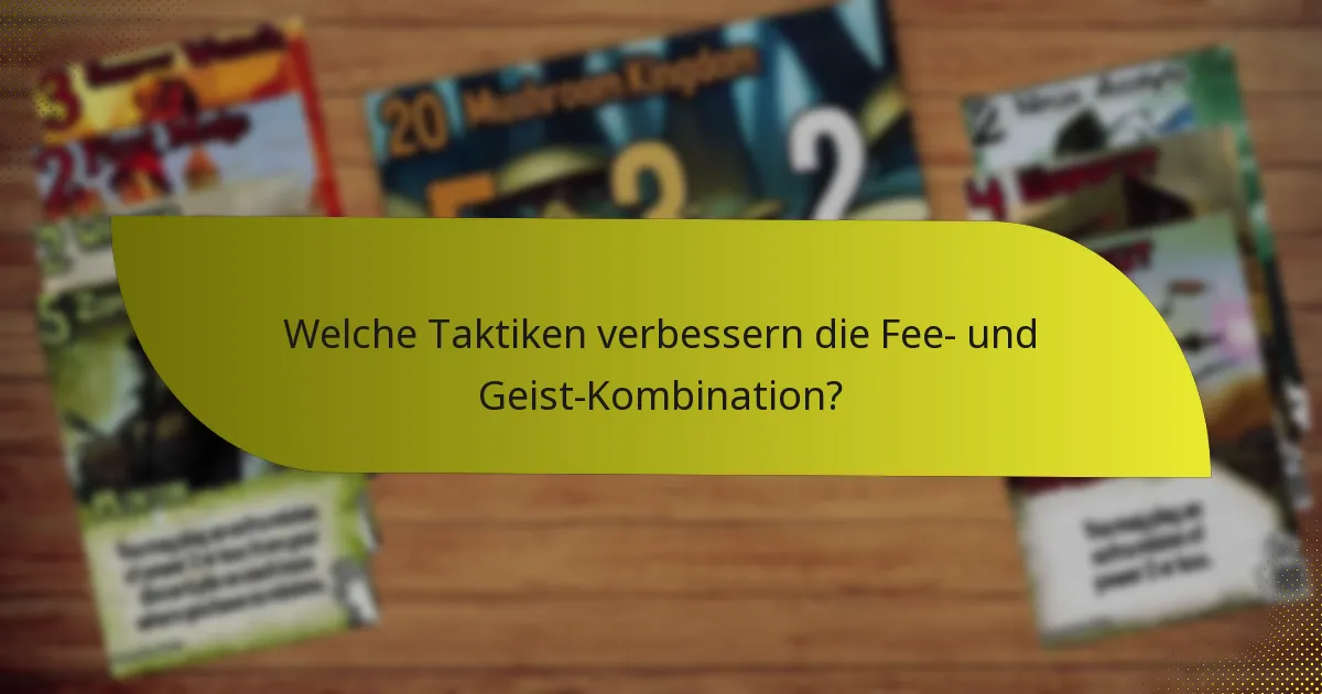 Welche Taktiken verbessern die Fee- und Geist-Kombination?