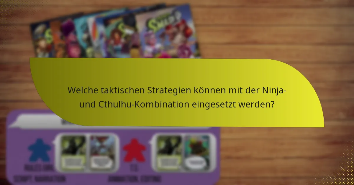 Welche taktischen Strategien können mit der Ninja- und Cthulhu-Kombination eingesetzt werden?