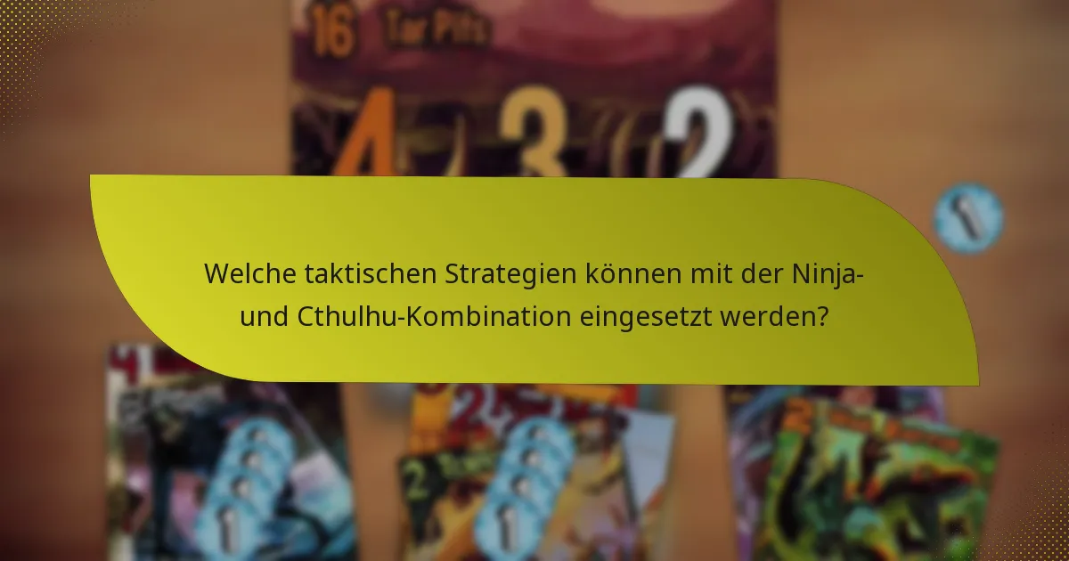 Was sind die Gegenstrategien gegen die Ninja- und Cthulhu-Kombination?