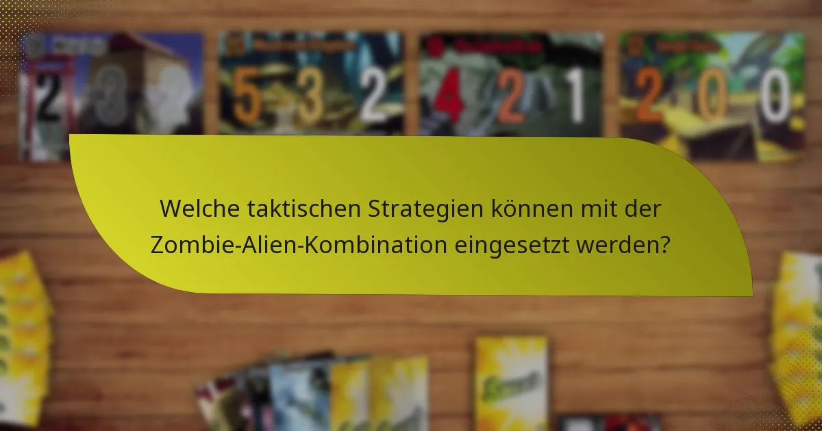 Was sind die besten Konter gegen die Zombie-Alien-Kombination?