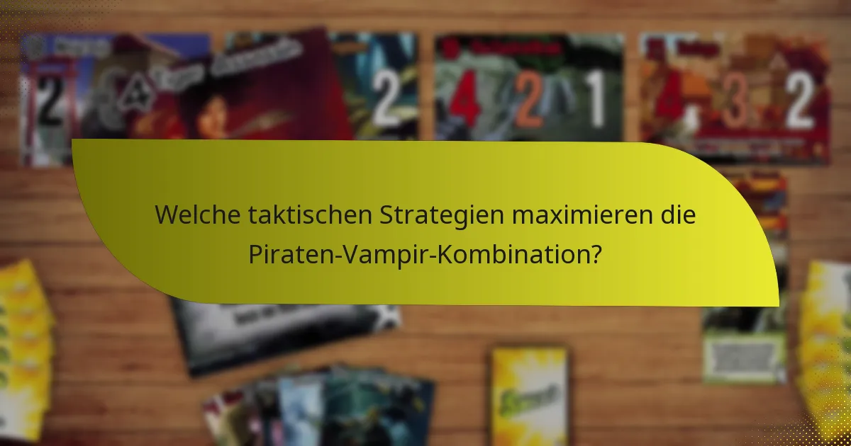 Welche taktischen Strategien maximieren die Piraten-Vampir-Kombination?