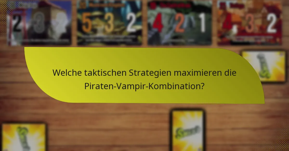 Welche taktischen Strategien maximieren die Piraten-Vampir-Kombination?