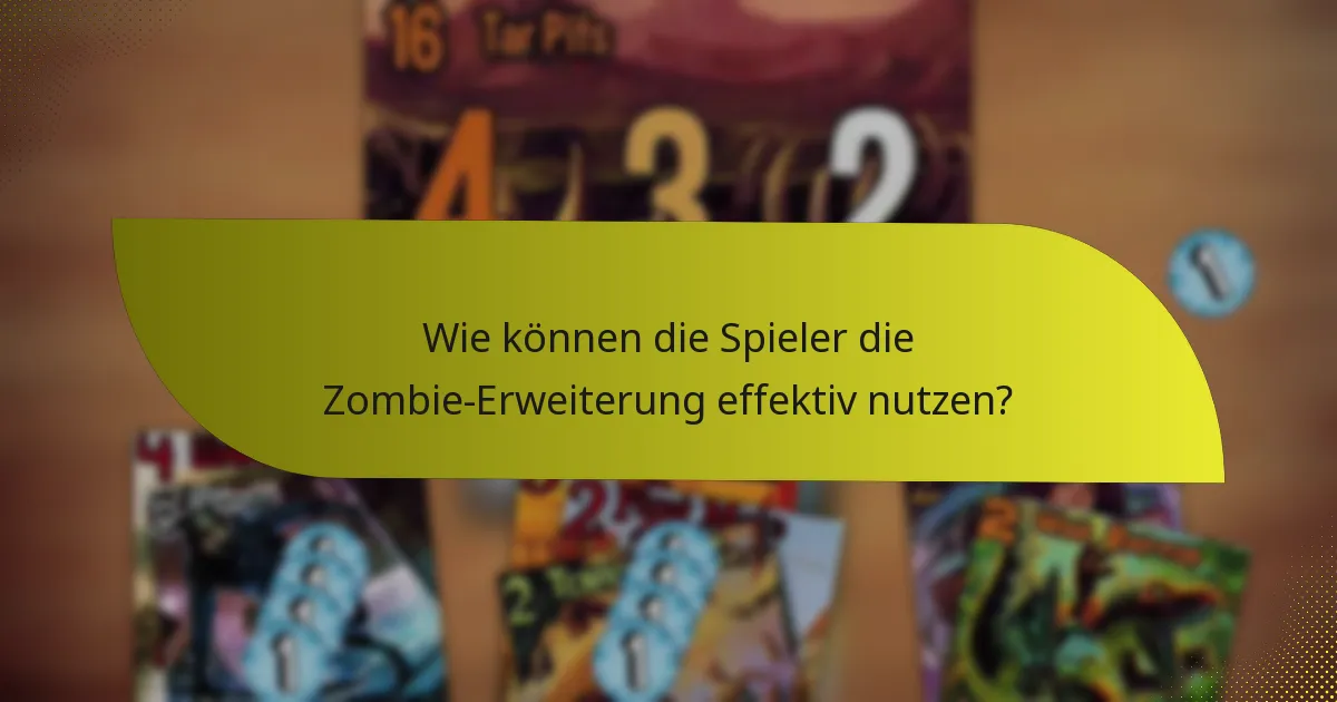 Wie können die Spieler die Zombie-Erweiterung effektiv nutzen?