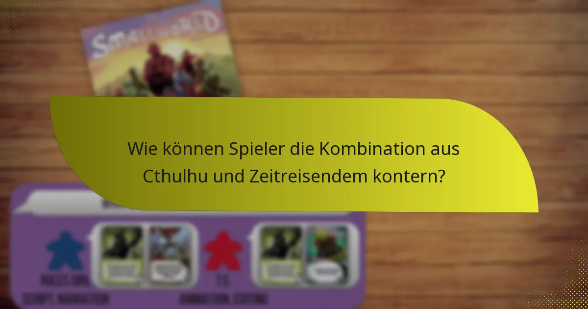 Wie können Spieler die Kombination aus Cthulhu und Zeitreisendem kontern?