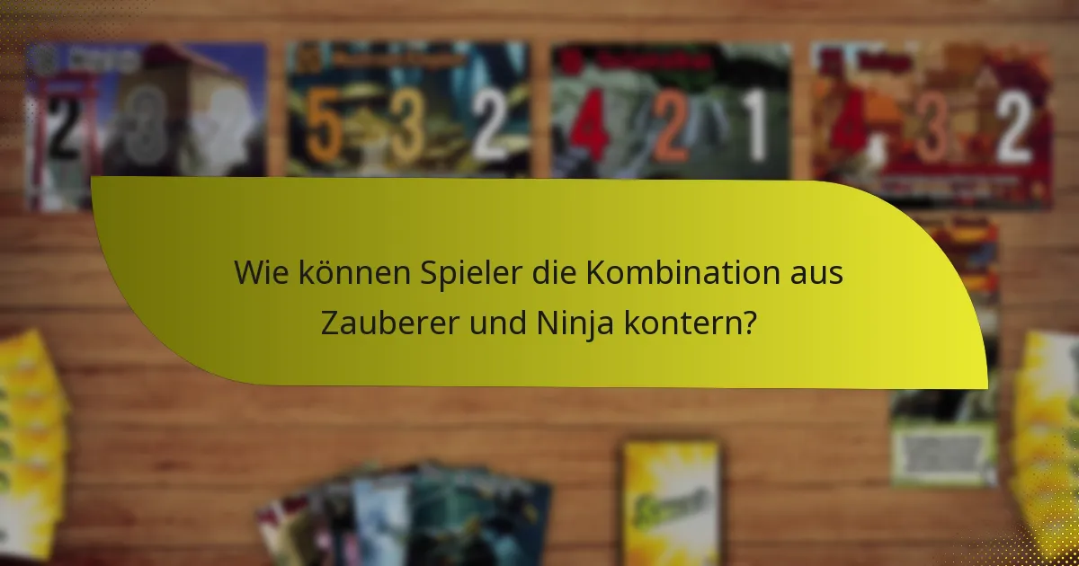 Wie können Spieler die Kombination aus Zauberer und Ninja kontern?