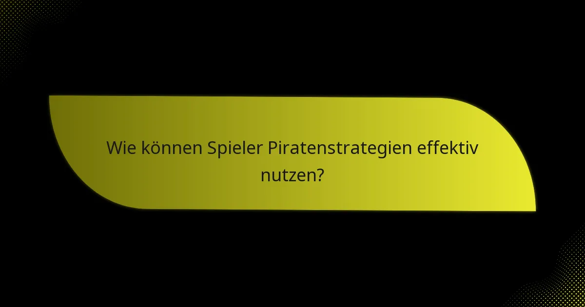 Wie können Spieler Piratenstrategien effektiv nutzen?