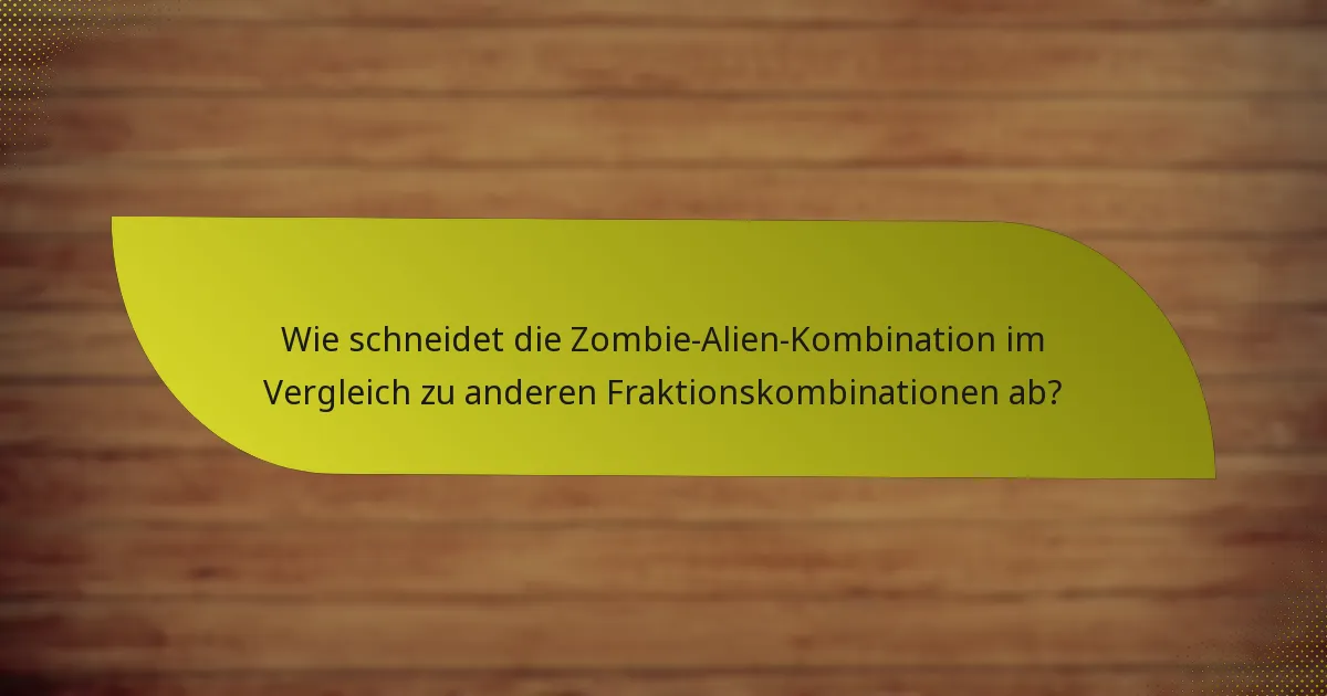 Wie schneidet die Zombie-Alien-Kombination im Vergleich zu anderen Fraktionskombinationen ab?