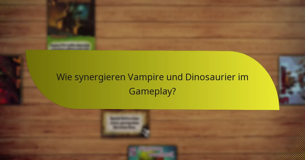Wie synergieren Vampire und Dinosaurier im Gameplay?