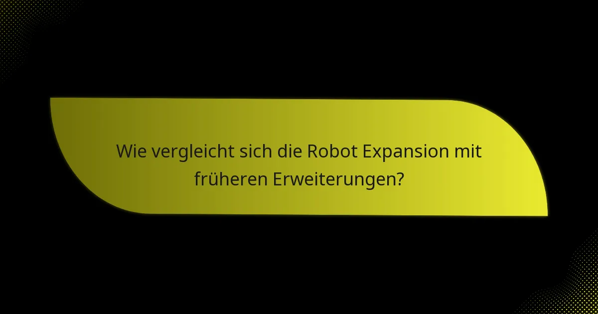Wie vergleicht sich die Robot Expansion mit früheren Erweiterungen?