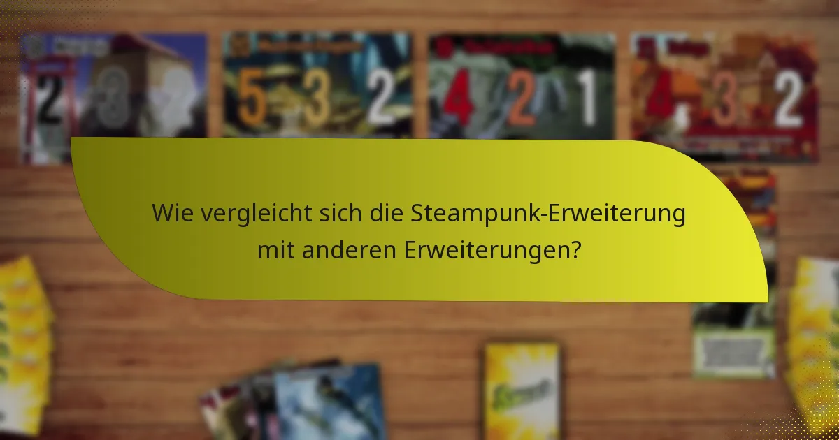 Wie vergleicht sich die Steampunk-Erweiterung mit anderen Erweiterungen?