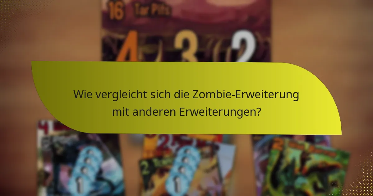 Wie vergleicht sich die Zombie-Erweiterung mit anderen Erweiterungen?