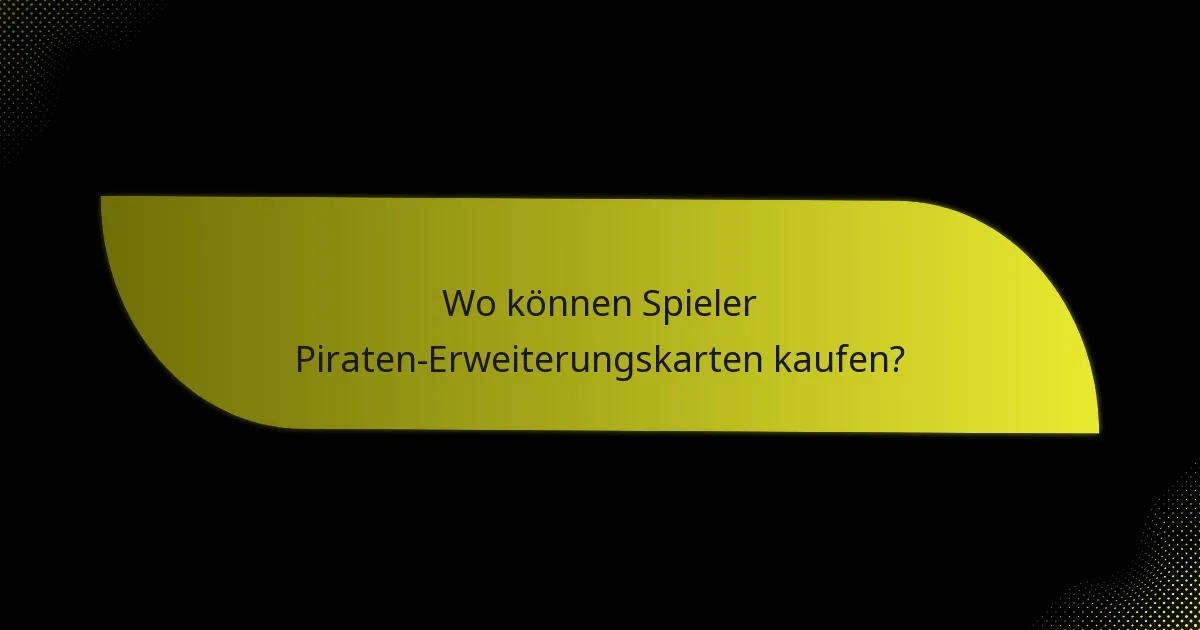 Wo können Spieler Piraten-Erweiterungskarten kaufen?